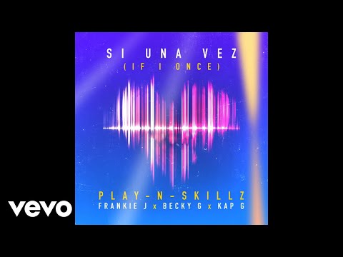 Play-N-Skillz - Si Una Vez (If I Once)[Spanglish - Audio] ft. Frankie J, Becky G, Kap G