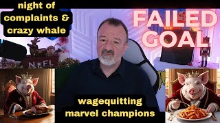 DsP--night of complaints & crazy whale--wagequitting marvel champions + ultra slow day