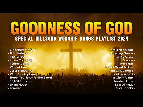 Goodness Of God - Top Praise and Worship Songs 2024 - Special Hillsong Worship Songs Playlist 2024