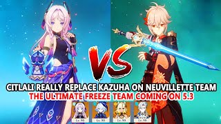 Citlali Really Replace Kazuha on Neuvillette Team | The Ultimate Freeze Team Coming on 5.3