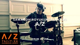 DRUM COVER: A/Z (from ΛLDNOΛH.ZERO) (SawanoHiroyuki[nZk}:mizuki)