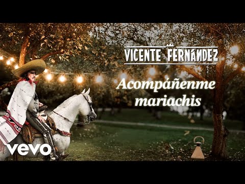 Vicente Fernández - Acompáñenme Mariachis (Letra/Lyrics)