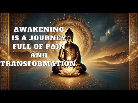 Awakening is a journey full of pain and transformation