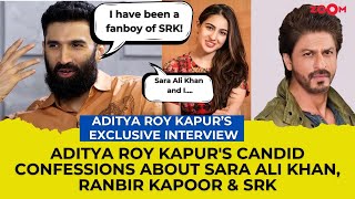 Aditya Roy Kapur OPENS UP about Sara Ali Khan, Ranbir Kapoor and his fan boy moment with SRK!