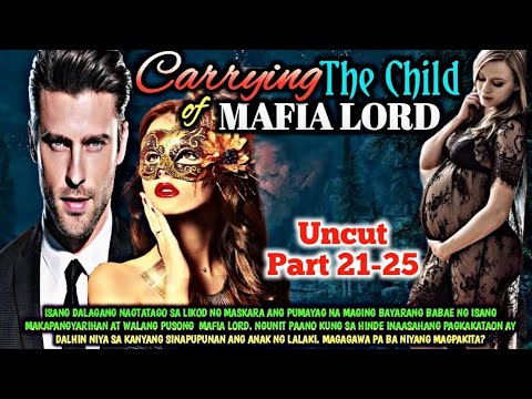 UNCUT PART 21-25 | CARRYING THE CHILD OF MAFIA LORD