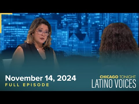 November 14, 2024 Full Episode — Chicago Tonight: Latino Voices