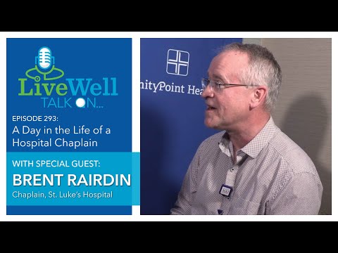 Ep. 293 - LiveWell Talk On...A Day in the Life: Hospital Chaplain (Brent Rairdin)