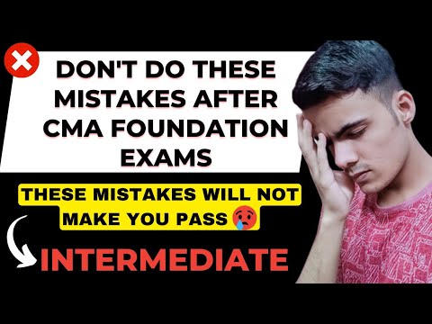 ❌DON'T DO THESE MISTAKES AFTER CMA FOUNDATION EXAMS|THESE MISTAKES WILL NOT MAKE YOU PASS IN INTER