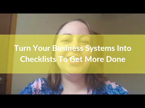 Turn Your Business Systems Into Checklists To Get More Done