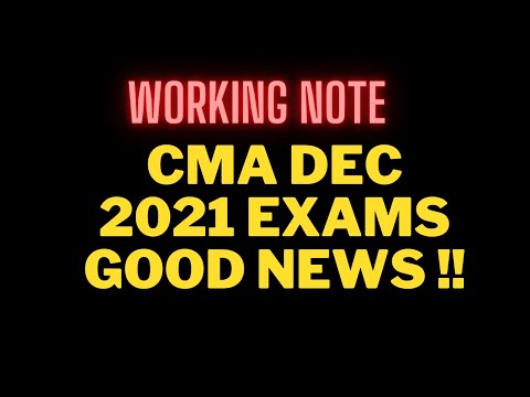 BREAKING NEWS CMA DEC 2021 EXAMS I GOOD NEWS REGARDING WORKING NOTE