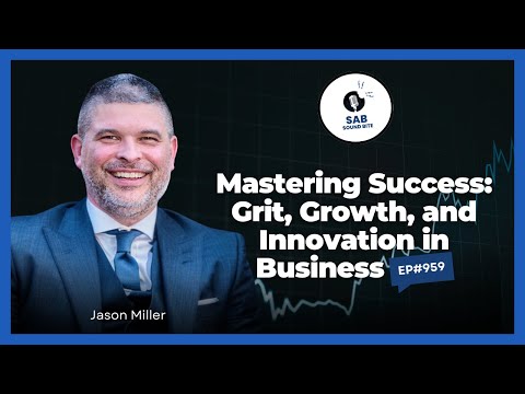 Mastering Success: Grit, Growth, and Innovation in Business - SAB Sound Bites | Ep959