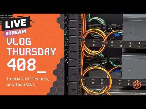 VLOG Thursday 408: TrueNAS, IOT Security, and Tech Q&A