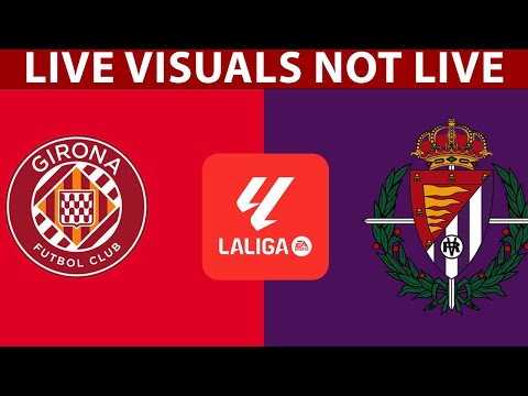 ⚽ Girona FC vs Real Valladolid CF LIVE | Spanish La Liga