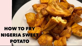 HOW TO FRY SWEET POTATO/ fried potatoes/ nigeria sweet potatoes/ best nigeria sweet potato.nigeria