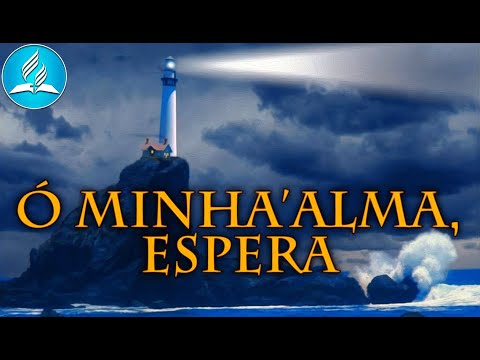 Hinário Adventista 257 - Ó MINHA´ALMA, ESPERA