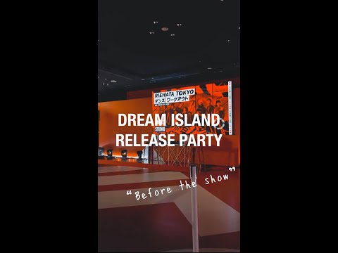 【DREAM ISLAND】RELEASE PARTY “Before the show” #RIEHATAの1日