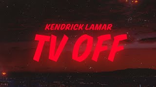 Kendrick Lamar - tv off (Lyrics)