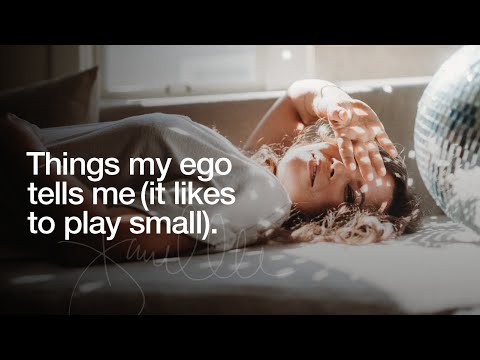 Things my ego tells me (it likes to play small).