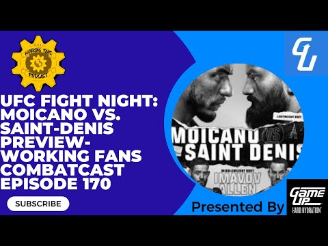 UFC Fight Night: Moicano vs. Saint-Denis Preview- Working Fans Combatcast Episode 170