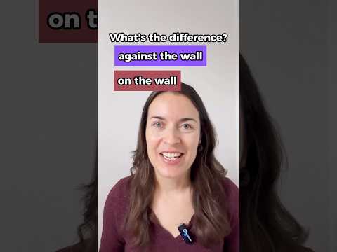 AGAINST or ON the wall? What’s the difference in English?