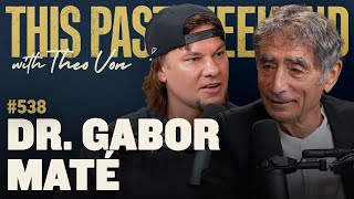 Dr. Gabor Maté | This Past Weekend w/ Theo Von #538