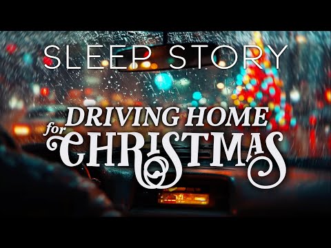 A Soothing Christmas Sleep Story: Driving home for Christmas