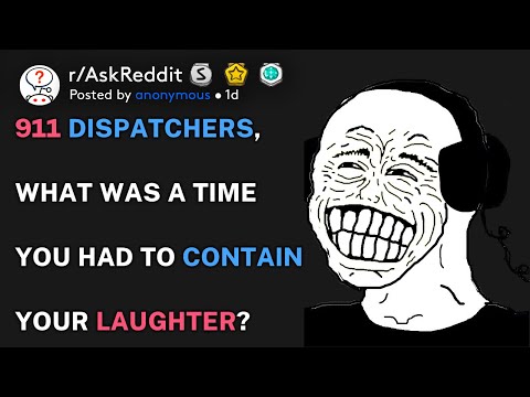 911 dispatchers, what was a time where you had to contain your laughter?(r/AskReddit)