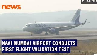 Navi Mumbai International Airport conducts its first flight validation test