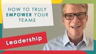 How To Truly Empower Your Teams