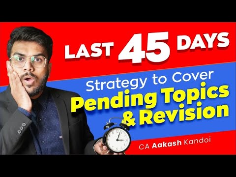 Last 45 Days | Strategy to Cover Pending Topics & Revision | CA Aakash Kandoi