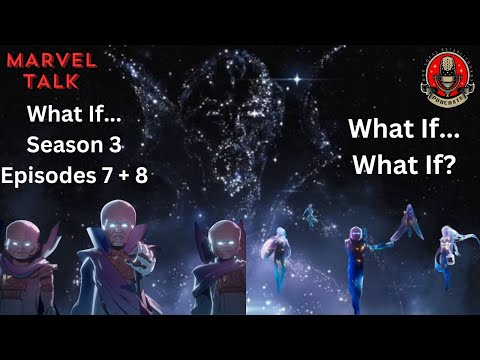 Marvel Talk- What If...What If... Season 3 Episodes 7 +8 / Series Finale