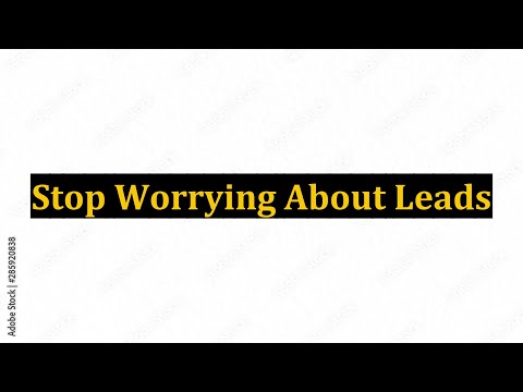 Stop Worrying About Leads