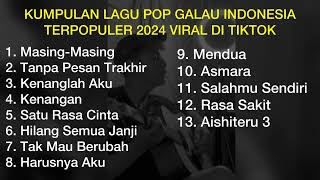 KUMPULAN LAGU POP GALAU INDONESIA TERPOPULER 2024 VIRAL DI TIKTOK || Playlist Lagu Galau Brutal