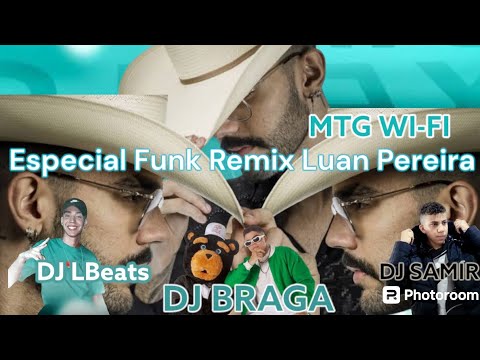 Funk Remix, LUAN PEREIRA, MTG WI-FI -DJ BRAGA, (DJ LBEATS, DJ SAMIR ) VERSÃO CLIP_MIX 2024