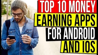 TOP 10 MONEY EARNING APPS FOR ANDROID AND IOS - APPS THAT PAY YOU!