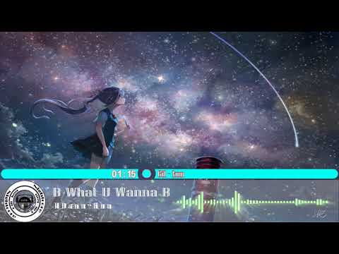 Nightcore - B what U wanna B