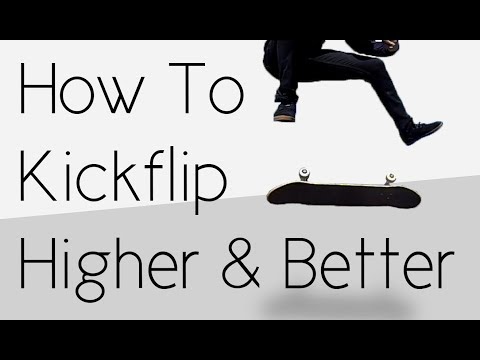 How To Kickflip Higher And Better