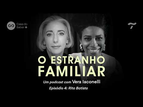 Rita Batista: as famílias que funcionam - O Estranho Familiar com Vera Iaconelli | Ep.04