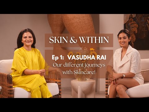 Skin & Within | Episode 1 with Vasudha Rai - Our different journeys with Skincare!