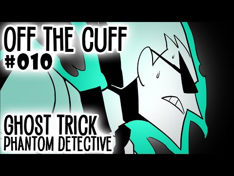 Off the Cuff #010: Ghost Trick