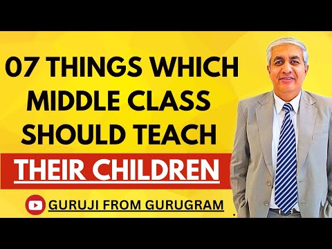 07 Things Which Middle Class Needs To Teach Their Children