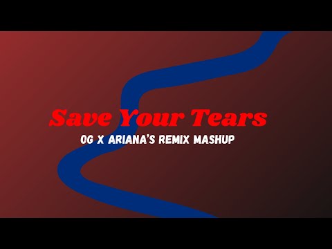 Save Your Tears (OG x Ariana's Remix) Mashup