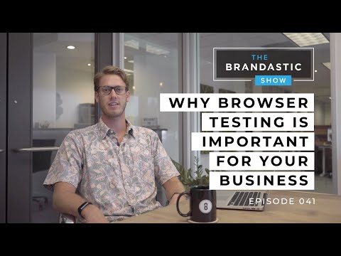 Why Browser Testing is Important for Your Business | The Brandastic Show #041