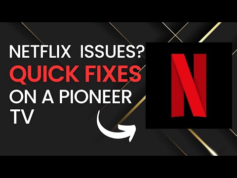 Quick Fixes for Netflix Problems on Pioneer TVs