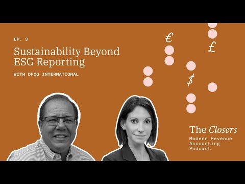 Sustainability Beyond ESG Reporting -  "The Closers: Modern Revenue Accounting Podcast"