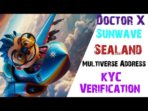 Doctor X  Sunwave Sealand verification parts 1 || Multiverse Address KYC ||