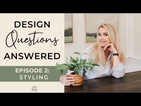 INTERIOR DESIGN | Design Questions Answered: PART 2 | Styling and Decorating