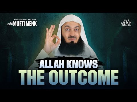 Allah Knows The Outcome | Motivational Evening | Mufti Menk