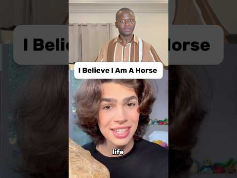 I believe I am a horse