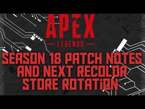 Apex Legends: Season 18 Patch Notes and Next Recolor Store Rotation.